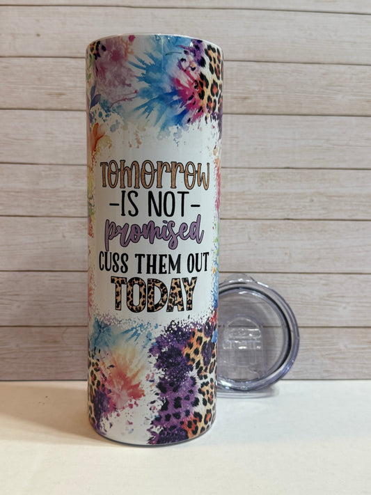 Tomorrow Is Not Promised Cuss Them Out Today 20 oz Tumbler